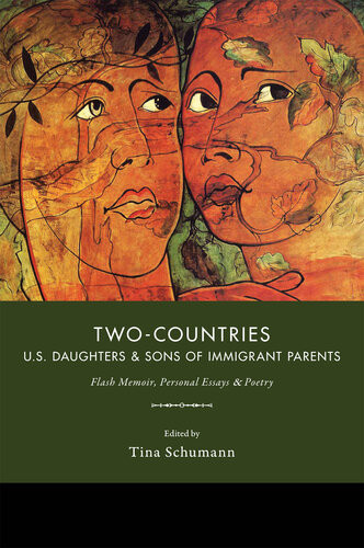 Twocountries Us Daughters Sons Of Immigrant Parents Flash Memoir Personal Essays And Poetry Tina Schumann