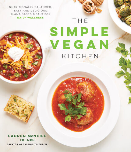 The Simple Vegan Kitchen Nutritionally Balanced Easy And Delicious Plantbased Meals For Daily Wellness Lauren Mcneill