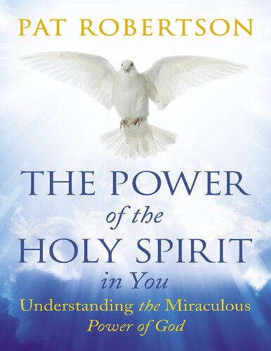 The Power Of The Holy Spirit In You Understanding The Miraculous Power Of God 2022th Edition Pat Robertson