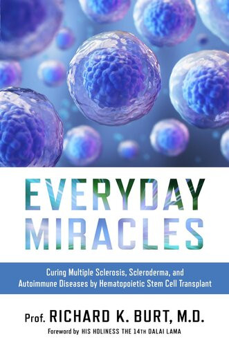 Everyday Miracles Curing Multiple Sclerosis Scleroderma And Autoimmune Diseases By Hematopoietic Stem Cell Transplant Dr Richard Burt