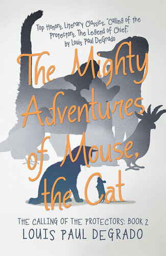 The Mighty Adventures Of Mouse The Cat The Calling Of The Protectors Book 2 Louis Paul Degrado