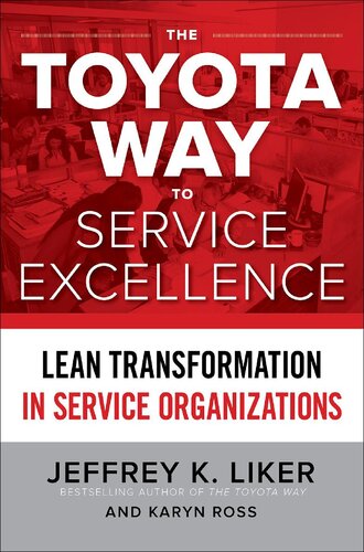 The Toyota Way To Service Excellence Lean Transformation In Service Organizations Jeffrey Liker Karyn Ross