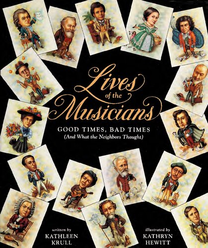 Lives Of The Musicians Good Times Bad Times And What The Neighbors Thought Illustrated Kathleen Krull