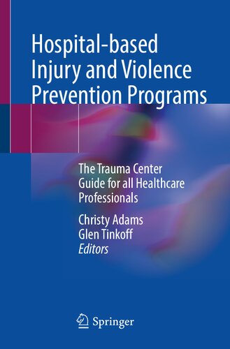 Hospitalbased Injury And Violence Prevention Programs The Trauma Center Guide For All Healthcare Professionals Christy Adams