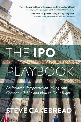 The Ipo Playbook An Insiders Perspective On Taking Your Company Public And How To Do It Right Steve Cakebread