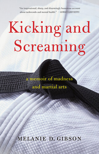 Kicking And Screaming A Memoir Of Madness And Martial Arts Melanie D Gibson