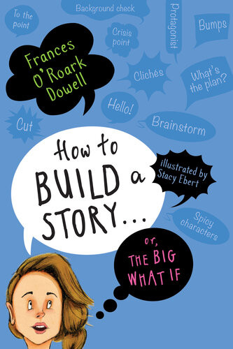 How To Build A Story Or The Big What If Frances Oroark Dowell