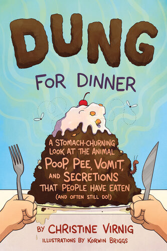 Dung For Dinnera Stomachchurning Look At The Animal Poop Pee Vomit And Secretions That People Have Eaten And Often Still Do Christine Virnig