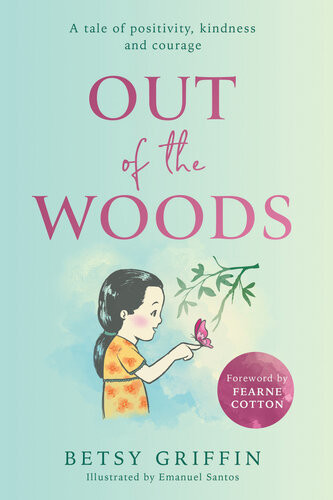 Out Of The Woods A Tale Of Positivity Kindness And Courage Betsy Griffin