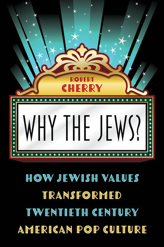 Why The Jews How Jewish Values Transformed Twentieth Century American Pop Culture Robert Cherry