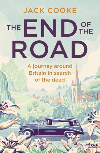 The End Of The Road A Journey Around Britain In Search Of The Dead Jack Cooke