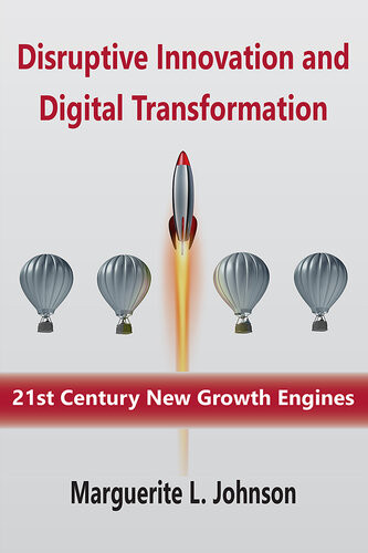Disruptive Innovation And Digital Transformation 21st Century New Growth Engines Marguerite L Johnson