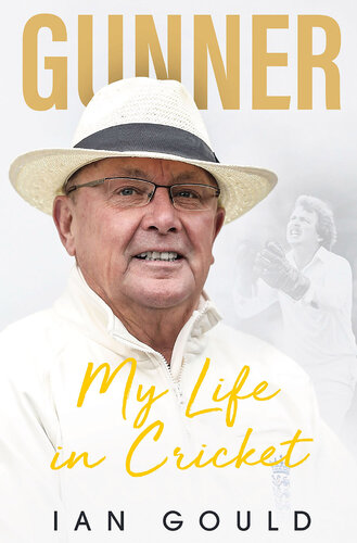 Gunner My Life In Cricket Ian Gould