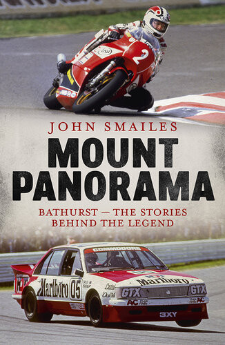 Mount Panorama Bathurst The Stories Behind The Legend John Smailes