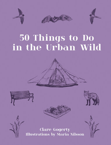 50 Things To Do In The Urban Wild Clare Gogerty