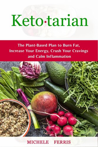 Ketotarianthe Plantbased Plan To Burn Fat Increase Your Energy Crush Your Cravings And Calm Inflammation Michele Ferris