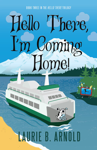 Hello There Im Coming Home Book Three In The Hello There Trilogy Laurie B Arnold
