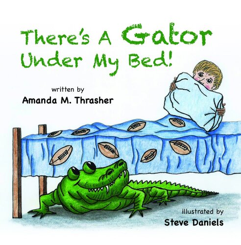 Theres A Gator Under My Bed Amanda M Thrasher