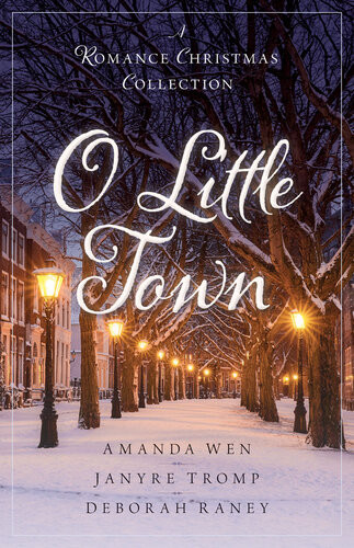 O Little Town A Romance Christmas Collection Amanda Wen Janyre Tromp Deborah Raney