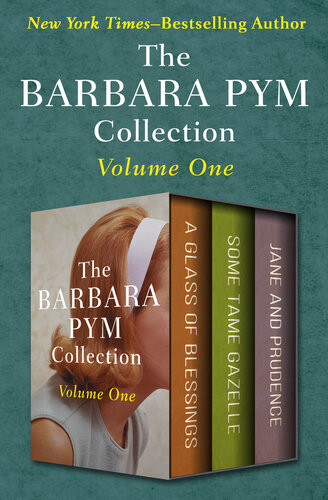 The Barbara Pym Collection Volume One A Glass Of Blessings Some Tame Gazelle And Jane And Prudence Barbara Pym