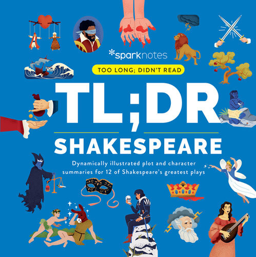 Tldr Shakespeare Dynamically Illustrated Plot And Character Summaries For 12 Of Shakespeares Greatest Plays Sparknotes