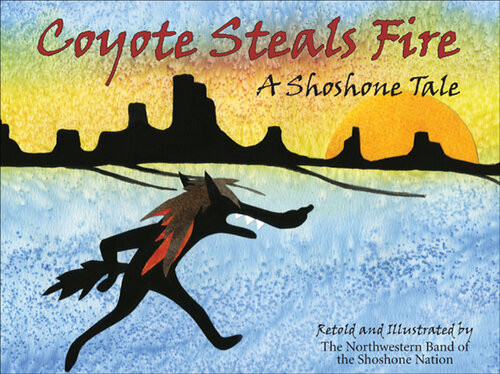 Coyote Steals Fire A Shoshone Tale Northwestern Shoshone Nation