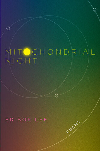 Mitochondrial Night Poems Ed Bok Lee