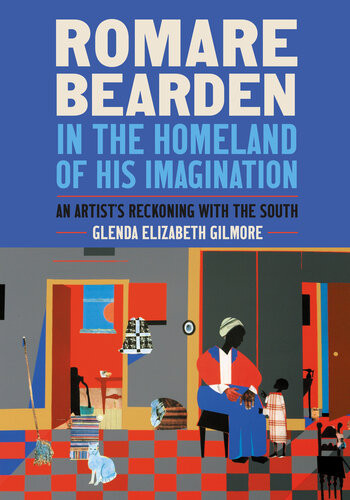 Romare Bearden In The Homeland Of His Imagination An Artists Reckoning With The South Glenda Elizabeth Gilmore