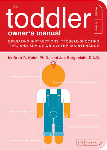 The Toddler Owners Manual Operating Instructions Troubleshooting Tips And Advice On System Maintenance Brett R Kuhn Joe Borgenicht