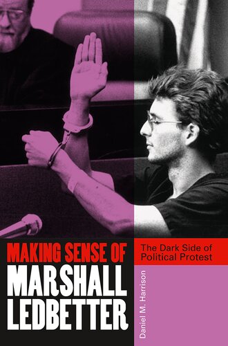 Making Sense Of Marshall Ledbetter The Dark Side Of Political Protest Daniel M Harrison