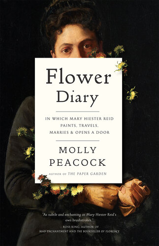 Flower Diary In Which Mary Hiester Reid Paints Travels Marries Opens A Door Molly Peacock
