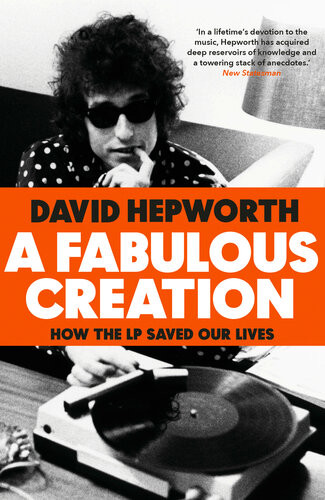 A Fabulous Creation How The Lp Saved Our Lives David Hepworth