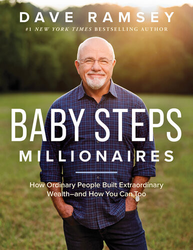 Baby Steps Millionaires How Ordinary People Built Extraordinary Wealthand How You Can Too Dave Ramsey
