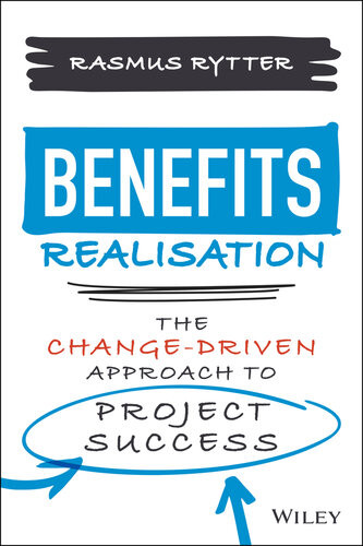 Benefits Realisation The Changedriven Approach To Project Success Rasmus Rytter