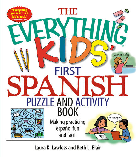 The Everything Kids First Spanish Puzzle Activity Book Make Practicing Espanol Fun And Facil Laura K Lawless Beth L Blair
