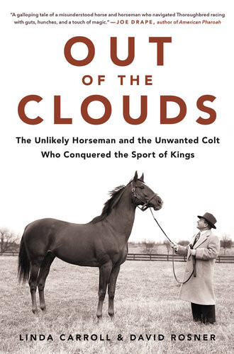 Out Of The Clouds The Unlikely Horseman And The Unwanted Colt Who Conquered The Sport Of Kings Linda Carroll