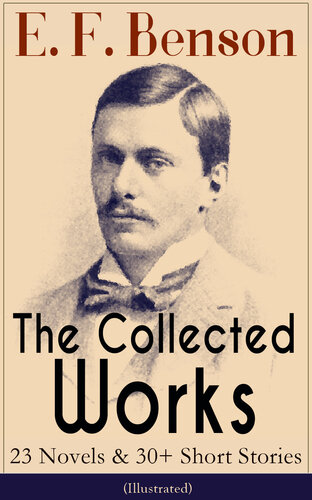 The Collected Works Of E F Benson Dodo Trilogy Queen Lucia Miss Mapp David Blaize The Room In The Tower Paying Guests The Relentless City The Angel Of Pain The Rubicon And More E F Benson Henry Justice Ford