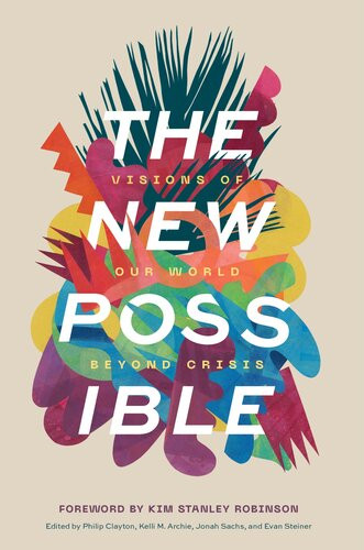 The New Possible Visions Of Our World Beyond Crisis Philip Clayton
