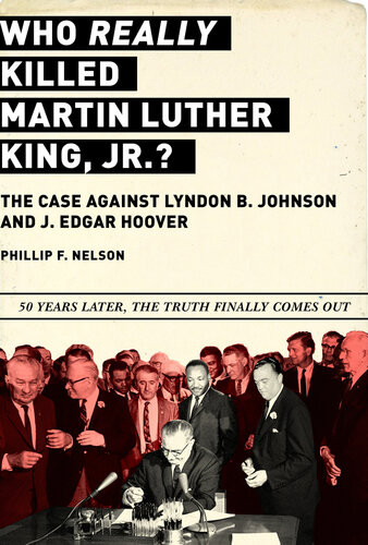 Who Really Killed Martin Luther King Jr The Case Against Lyndon B Johnson And J Edgar Hoover Phillip F Nelson