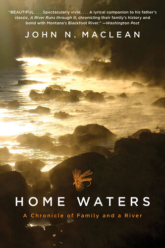 Home Waters A Chronicle Of Family And A River John N Maclean