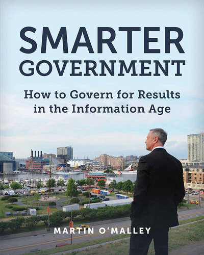 Smarter Government How To Govern For Results In The Information Age Martin Omalley