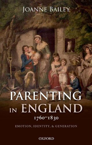 Parenting In England 17601830 Emotion Identity And Generation 1st Edition Joanne Bailey