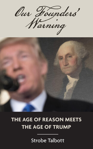 Our Founders Warning The Age Of Reason Meets The Age Of Trump Strobe Talbott