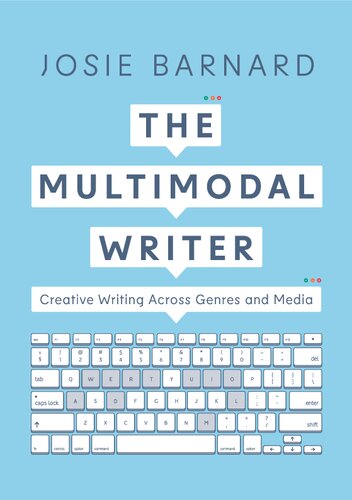 The Multimodal Writer Creative Writing Across Genres And Media 1st Edition Josie Barnard