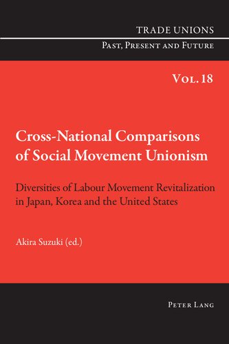 Crossnational Comparisons Of Social Movement Unionism Diversities Of Labour Movement Revitalization In Japan Korea And The United States 1st Edition Akira Suzuki Editor
