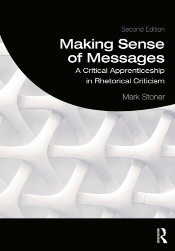 Making Sense Of Messages A Critical Apprenticeship In Rhetorical Criticism Second Edition Second Mark Stoner