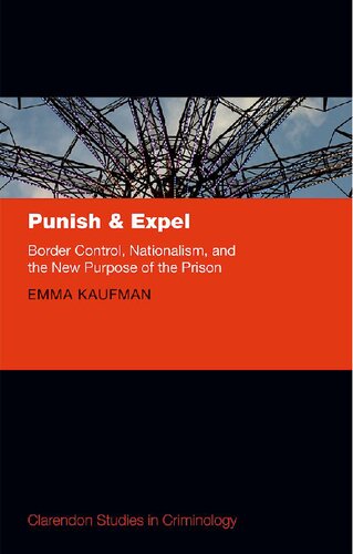Punish And Expel Border Control Nationalism And The New Purpose Of The Prison 1st Edition Emma Kaufman