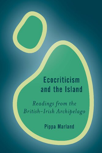 Ecocriticism And The Island Readings From The Britishirish Archipelago Pippa Marland