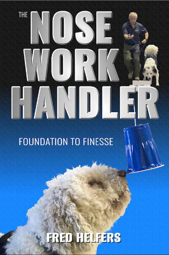 The Nose Work Handler Fred Helfers