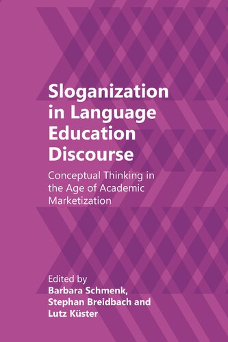 Sloganization In Language Education Discourse Conceptual Thinking In The Age Of Academic Marketization Barbara Schmenk Editor